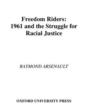 Arsenault Raymond. Freedom Riders: 1961 and the Struggle for Racial Justice
