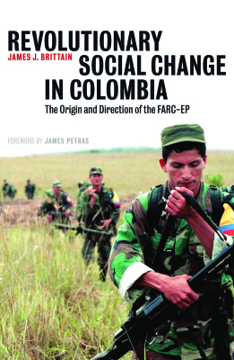Brittain J. James. Revolutionary Social Change in Colombia: The Origin and Direction of the FARC-EP