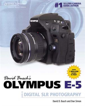 Busch D.D., Simon D. David Busch's Olympus E-5 Guide to Digital SLR Photography