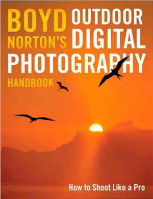Norton B. Boyd Norton's Outdoor Digital Photography Handbook: How to Shoot Like a Pro