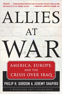Gordon P., Shapiro J. Allies at war. America, Europe and the crisis over Iraq
