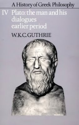 Guthrie W.K.C. A History of Greek Philosophy. Vol. IV. Plato. The Man and His Dialogues: Earlier Period