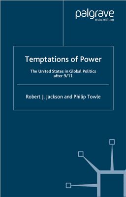 Jackson Robert J., Towle Philip. Temptations of Power. The United States in Global Politics after 9/11