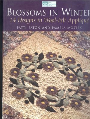 Mostek Pamela, Eaton Patti. Blossoms in Winter: 14 Designs in Wool Felt Applique (Аппликации из войлока)
