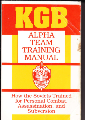 KGB. Alpha Team Training Manual: How the Soviets Trained for Personal Combat, Assassination, and Subversion