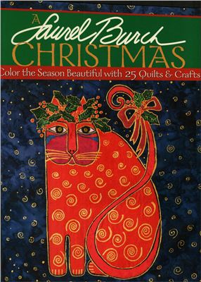 Burch Laurel. A Laurel Burch Christmas: Color the Season Beautiful with 25 Quilts & Crafts