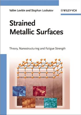 Levitin V., Loskutov S. Strained Metallic Surfaces. Theory, Nanostructuring and Fatigue Strength
