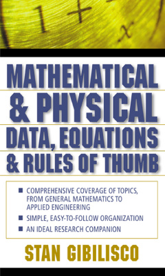 Gibilisco S. Mathematical and Physical Data, Equations, and Rules of Thumb