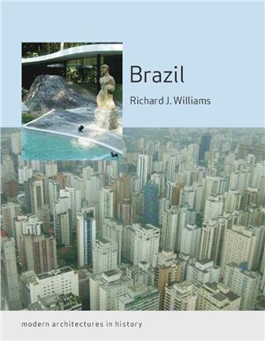 Williams R.J. Brazil: Modern Architectures in History