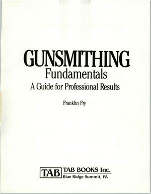 Fry Franklin. Gunsmithing Fundamentals a Guide for Professional Results
