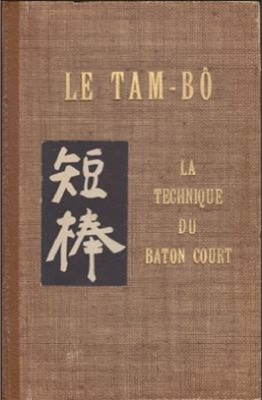 Jean Zin. Le Tam-Bo: La Technique du Baton Court