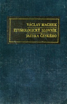 Machek V. Etymologický slovník jazyka českého / Махек В. Этимологический словарь чешского языка
