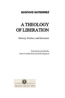 Gutierrez Gustavo. A Theology of Liberation: History, Politics, and Salvation