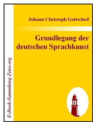 Gottsched Johann Christoph. Grundlegung der deutschen Sprachkunst