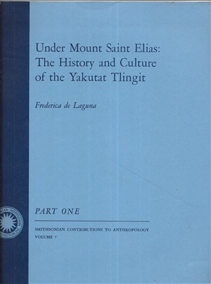 Laguna Frederica de. Under Mount Saint Elias: the history and culture of the Yakutat Tlingit. Part 1-b