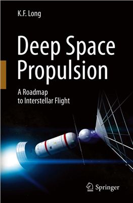 Long K.F. Deep Space Propulsion: A Roadmap to Interstellar Flight