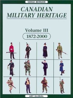 Bernier Serge. Canadian Military Heritage, Volume 3, 1872-2000