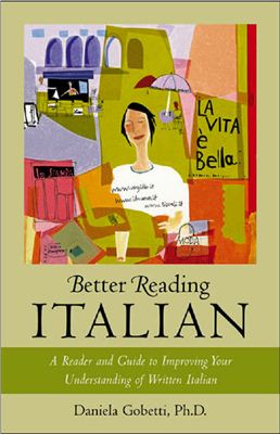 Better Reading Italian. A Reader and Guide to Improving Your Understanding of Written Italian