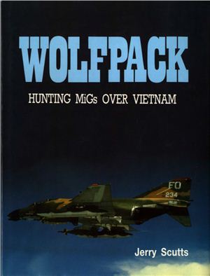 Scutts Jerry. Wolfpack. Hunting MiGs Over Vietnam