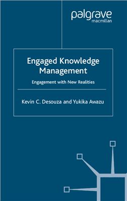 Desouza Kevin C., Awazu Yukika. Engaged Knowledge Management: Engagement with New Realities