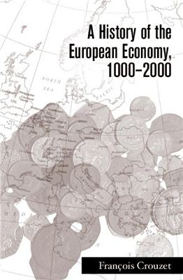 Crouzet F. A History of the European Economy, 1000 - 2000 The University Press of Virginia, 2001. 351 р