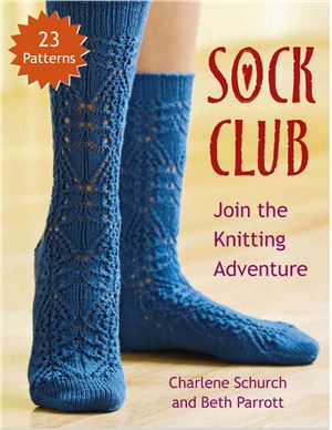 Parrott B., Schurch Ch. Sock Club: Join the Knitting Adventure