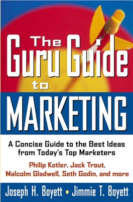 Boyett J.H., Boyett J.T. The Guru Guide to Marketing: A Concise Guide to the Best Ideas from Today's Top Marketers
