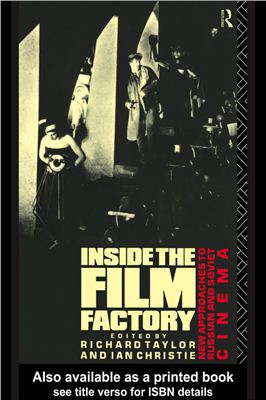 Taylor Richard, Christie Ian. (editors). Inside the Film Factory. New Approaches to Russian and Soviet Cinema