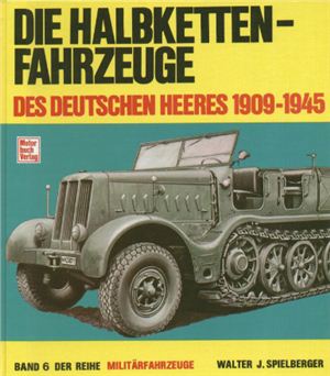 Spielberger Walter. Die Halbketten-Fahrzeuge Des Deutschen Heeres 1909-1945