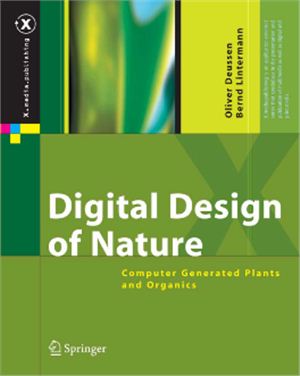 Deussen O., Lintermann B., Dowden-Williams A. Digital Design of Nature: Computer Generated Plants and Organics