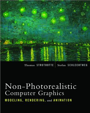 Strothotte T., Schlechtweg S. Non-Photorealistic Computer Graphics. Modeling, Rendering, and Animation