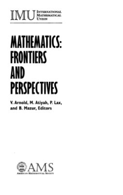 Arnold V., Atiyah M., Lax P., Mazur B. (editors) Mathematics: Frontiers and Perspectives