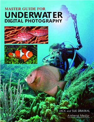 Drafahl J., Drafahl S. Master Guide for Underwater Digital Photography