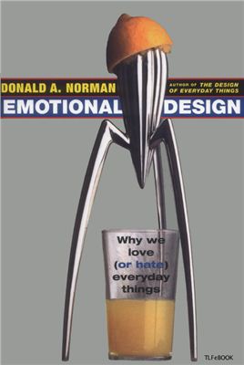 Norman D.A. Emotional Design: Why We Love (Or Hate) Everyday Things