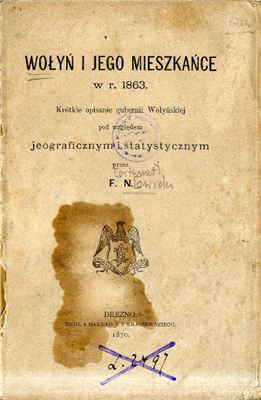 Wołyń i jego mieszkańce w r. 1863. Krótkie opisanie gubernii Wołyńskiej pod względem jeograficznym i statystycznym przez F.N
