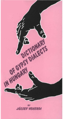 Vekerdi József. Dictionary of Gypsy Dialects in Hungary / A magyarországi cigány nyelvjárások szótára