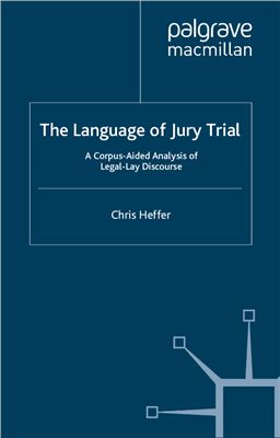 Heffer C. The Language of Jury Trial: A Corpus-Aided Linguistic Analysis of Legal-Lay Discourse