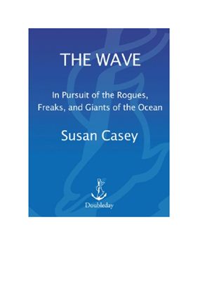 Casey Susan. The Wave: In Pursuit of the Rogues, Freaks and Giants of the Ocean