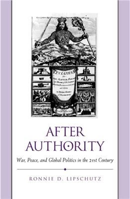 Lipschutz Ronnie D. After authority. War, Peace, and Global Politics in the 21st Century