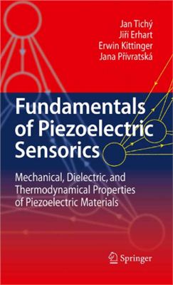 Tich? J., Erhart J., Kittinger E., Pr?vratsk? J. Fundamentals of Piezoelectric Sensorics: Mechanical, Dielectric, and Thermodynamical Properties of Piezoelectric Materials