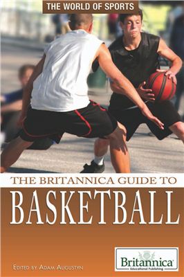 Augustyn A. (editor) The Britannica Guide to Basketball