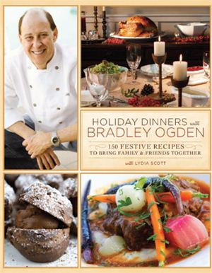 Ogden B., Scott L. Holiday Dinners with Bradley Ogden: 150 Festive Recipes for Bringing Family and Friends Together