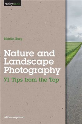 Borg M. Nature and Landscape Photography: 71 Tips from the Top
