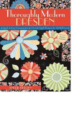 Belden A. Thoroughly Modern Dresden: Quick & Easy Construction: 13 Lively Quilt Projects for All Skill Levels