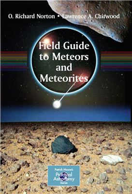 Norton O.R., Chitwood L.A. Field Guide to Meteors and Meteorites [Patrick Moore's Practical Astronomy Series]