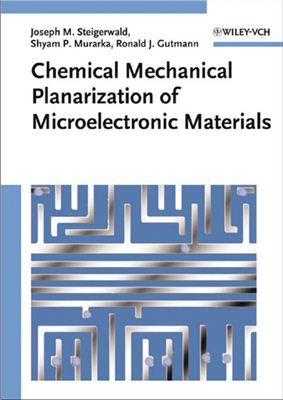 Steigerwald J.M., Murarka S.P., Gutmann R.J. Chemical Mechanical Planarization of Microelectronic Materials