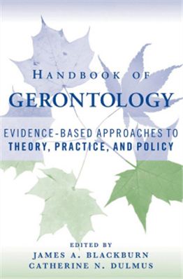 Blackburn J.A., Dulmus C.N. (Editors). Handbook of gerontology: evidence-based approaches to theory, practice, and policy