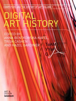 Bentkowska-Kafel A., Cashen T., Gardiner H. Digital Art History