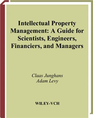 Junghans C., Levy A. Intellectual Property Management. A Guide for Scientists, Engineers, Financiers, and Managers