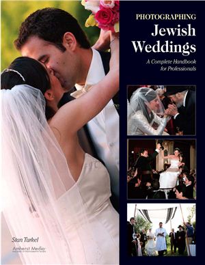 Turkel S. Photographing Jewish Weddings: A Complete Handbook for Professionals